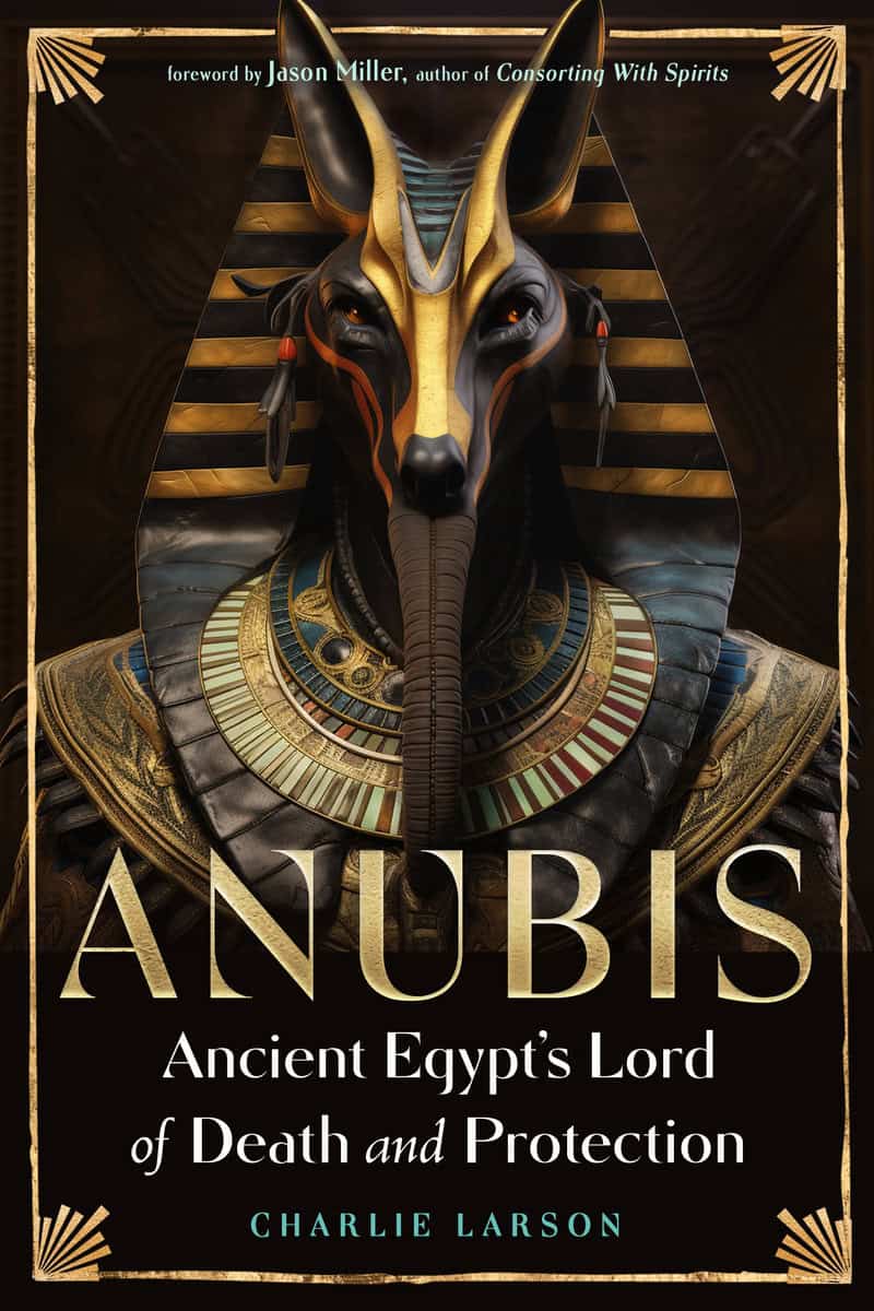 Larson, Charlie | Anubis—Ancient Egypt’s Lord of Death and Protection