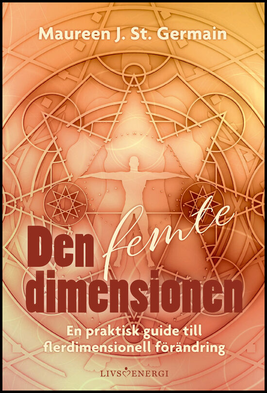 J. St. Germain, Maureen | Den femte dimensionen : En praktisk guide till flerdimensionell förändring