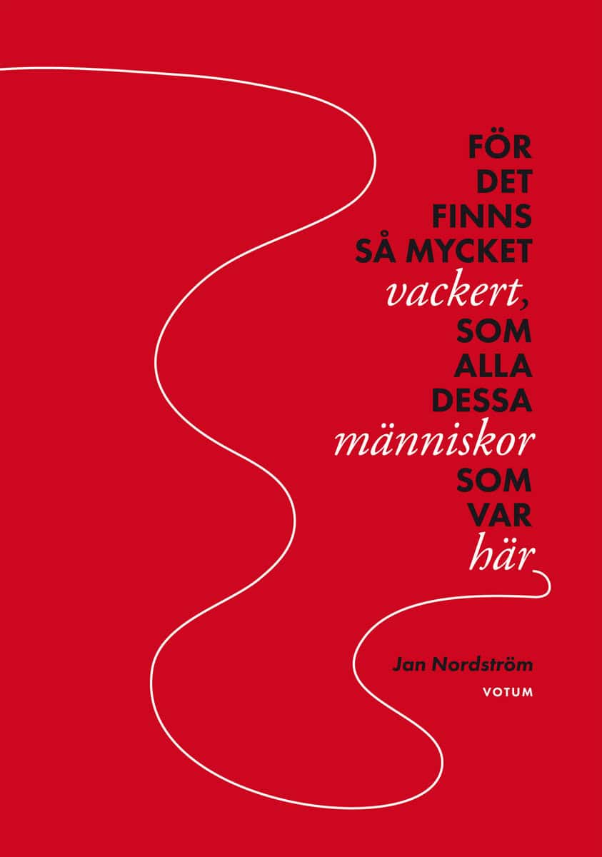Nordström, Jan | För det finns så mycket vackert, som alla dessa människor som var här