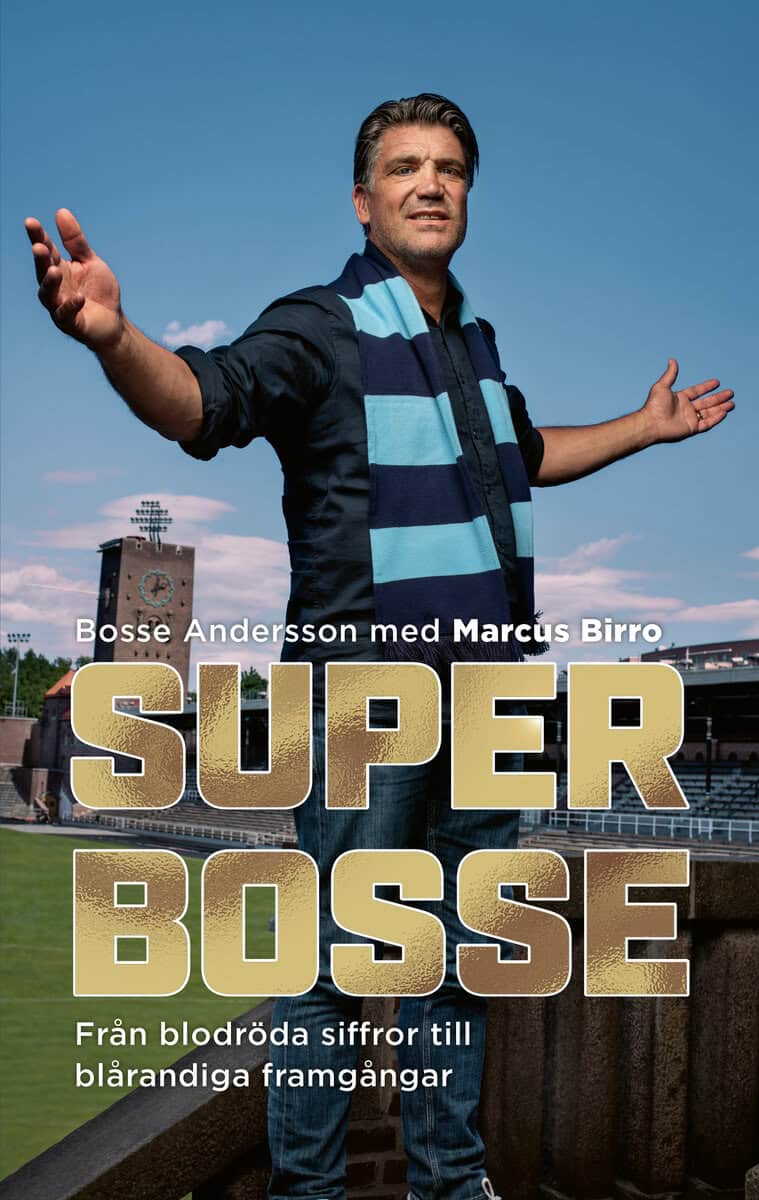 Andersson, Bosse | Birro, Marcus | Super-Bosse : Från blodröda siffror till blårandiga framgångar