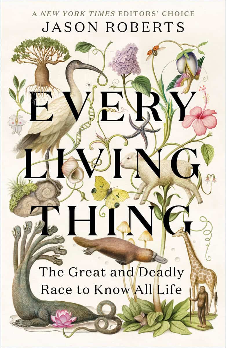 Roberts, Jason | Every Living Thing : The Great and Deadly Race to Know All Life