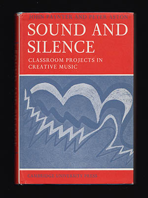 Paynter, John | Aston, Peter | Sound and Silence : Classroom Projects in Creative Music