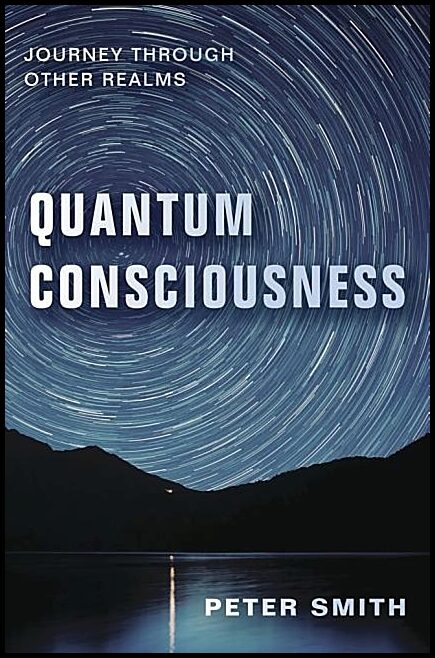 Smith, Peter | Quantum consciousness : Journey through other realms