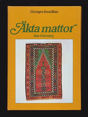 Izmidlian, Georges | Äkta mattor från Orienten : En bok om mattor från vår egen tid, att välja, äga och vårda dem