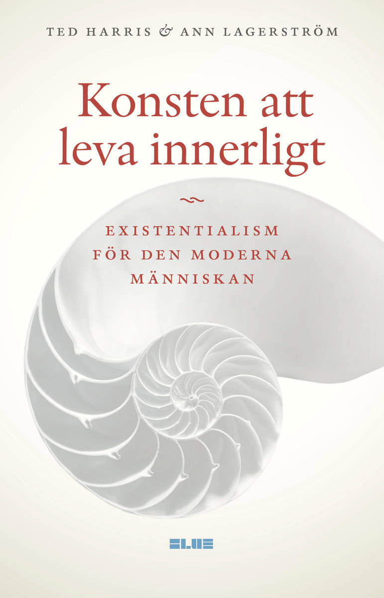 Harris, Ted | Lagerström, Ann | Konsten att leva innerligt : Existentialism för den moderna människan