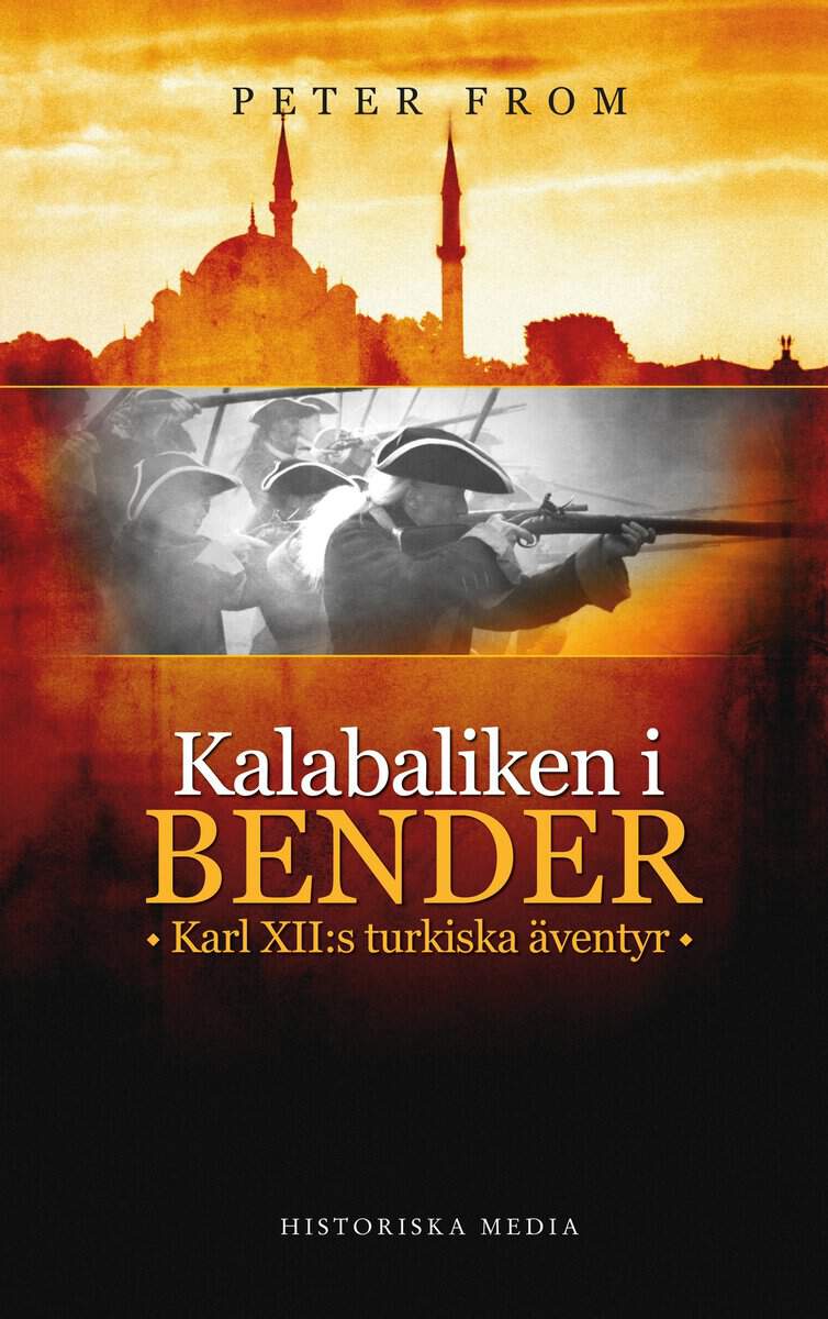 From, Peter | Kalabaliken i Bender : Karl XII:s turkiska äventyr