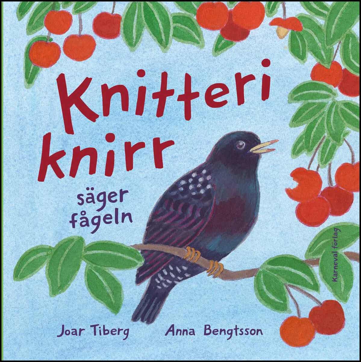 Tiberg, Joar | Bengtsson, Anna | Knitteriknirr säger fågeln