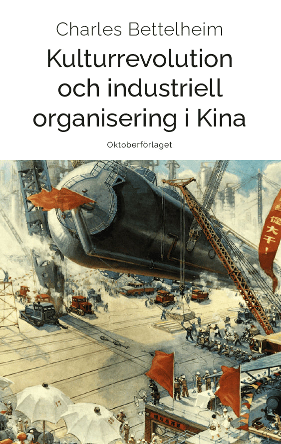 Bettelheim, Charles | Kulturrevolution och industriell organisering i Kina