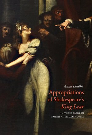 Lindhé, Anna | Appropriations of Shakespeare's King Lear in Three Modern North American Novels