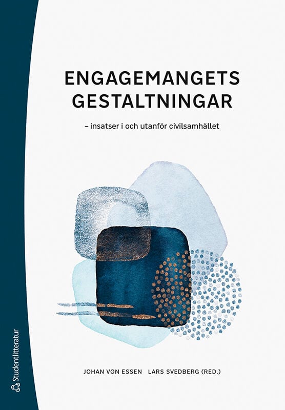 Essen, Johan von | Svedberg, Lars | et al | Engagemangets gestaltningar : Insatser i och utanför civilsamhället