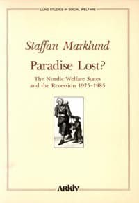 Marklund, Staffan | Paradise lost? : The Nordic welfare states and the recession 1975-1985