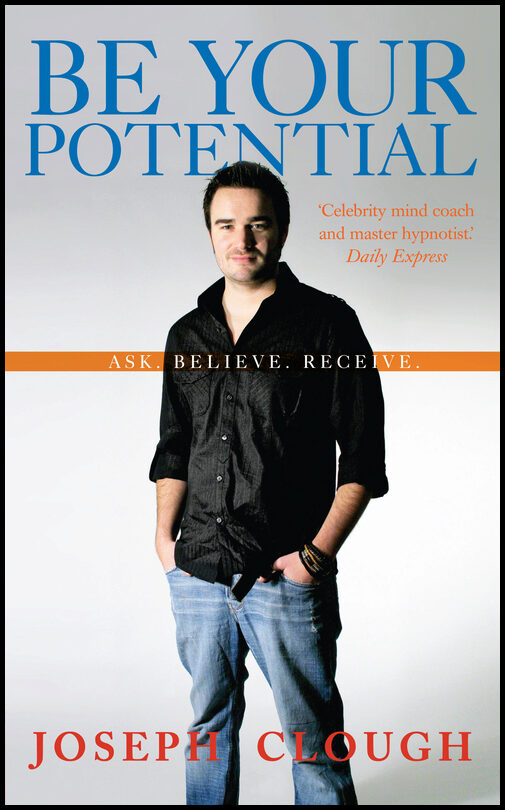 Clough, Joseph | Be Your Potential : Ask. Believe. Receive.