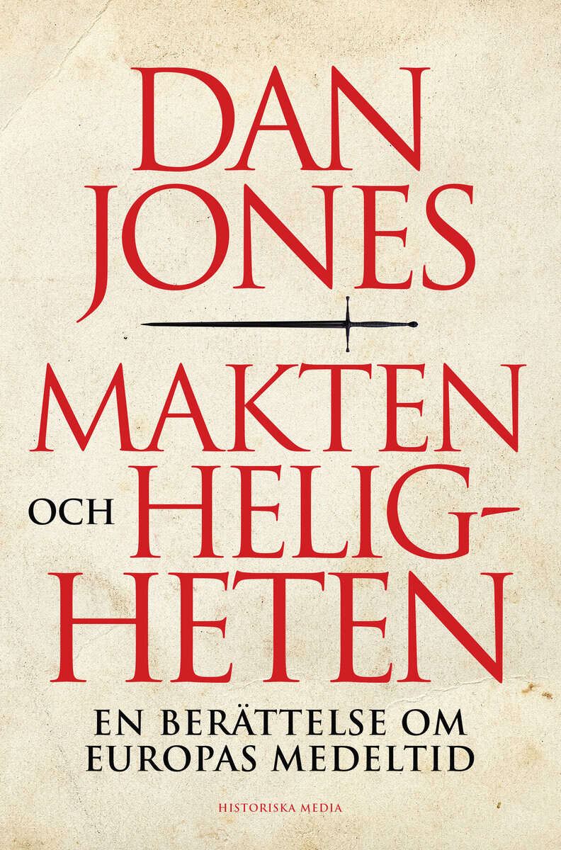 Jones, Dan | Makten och heligheten : En berättelse om Europas medeltid