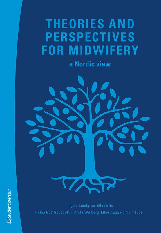 Lundgren, Ingela | Blix, Ellen | et al | Theories and perspectives for midwifery : A Nordic view