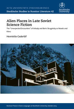 Cederlöf, Henriette | Alien places in late Soviet science fiction : The 'Unexpected Encounters' of Arkady and Boris Stru...