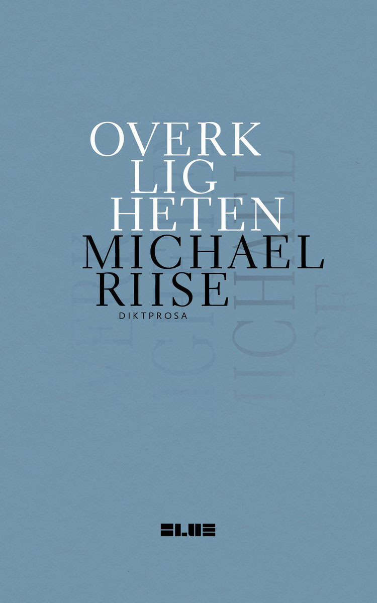 Riise, Michael | Overkligheten : Diktprosa