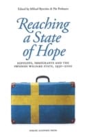Byström, Mikael | Frohnert, Pär | Reaching a state of hope : Refugees, immigrants and the Swedish welfare state, 1930-2000