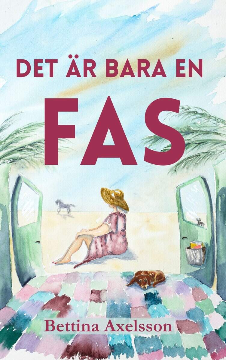 Axelsson, Bettina | Det är bara en fas : Om kärlek, vänskap, vanlife och att lämna sin komfortzon