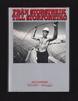 Johansson, Knut | Från storstrejk till storföretag : En facklig pionjärgärning inom byggindustrin