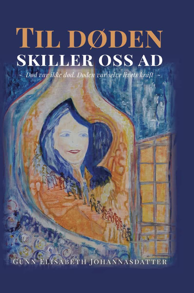 Johannasdatter, Gunn Elisabeth | Til døden skiller oss ad : Død var ikke død - døden var selve livets kraft