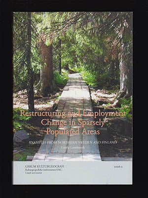 Lundmark, Linda | Restructuring and Employment : Change in Sparsely Populated Areas. Examples from Northern Sweden and F...