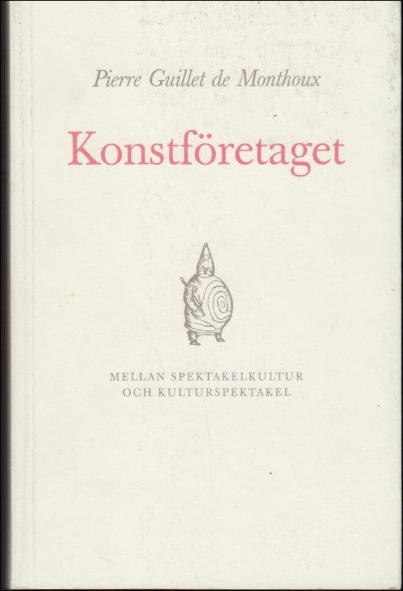 Guillet de Monthoux, Pierre | Konstföretaget : Mellan spektakelkultur och kulturspektakel
