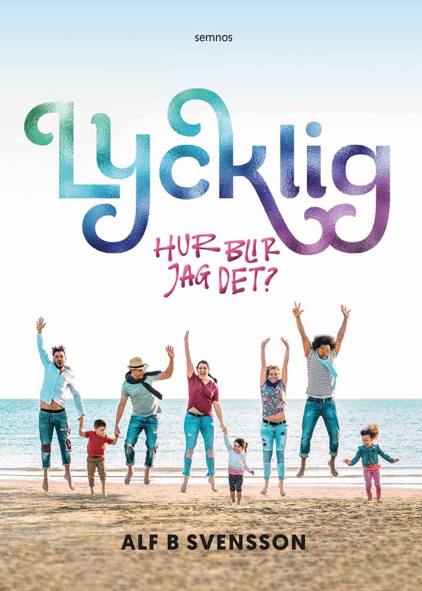 Svensson, Alf B. | Lycklig : Hur blir jag det?