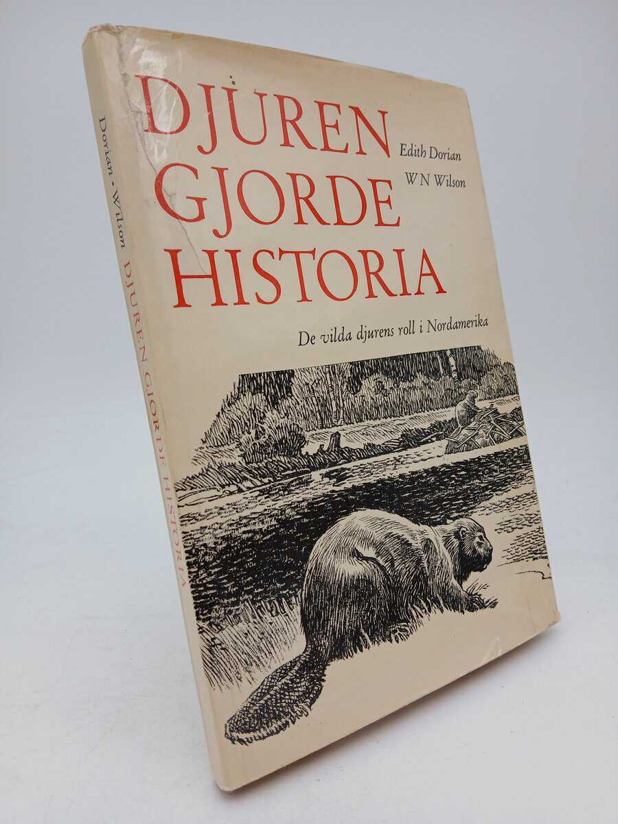 Dorian, Edith | Wilson, W. N. | Djuren gjorde historia : De vilda djurens roll i Nordamerikas utveckling