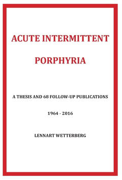 Wetterberg, Lennart | Acute Intermittent Porphyria : A thesis and 68 follow-up publications 1964-2016