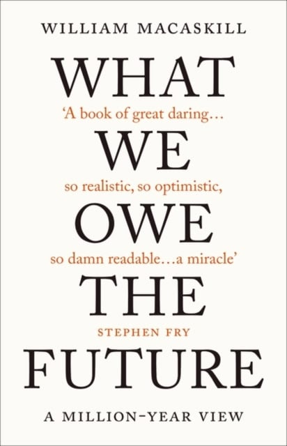 MACASKILL, WILLIAM | WHAT WE OWE THE FUTURE