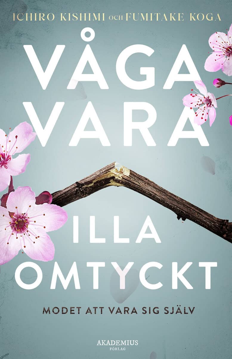 Kishimi, Ichiro | Koga, Fumitake | Våga vara illa omtyckt : Modet att vara sig själv