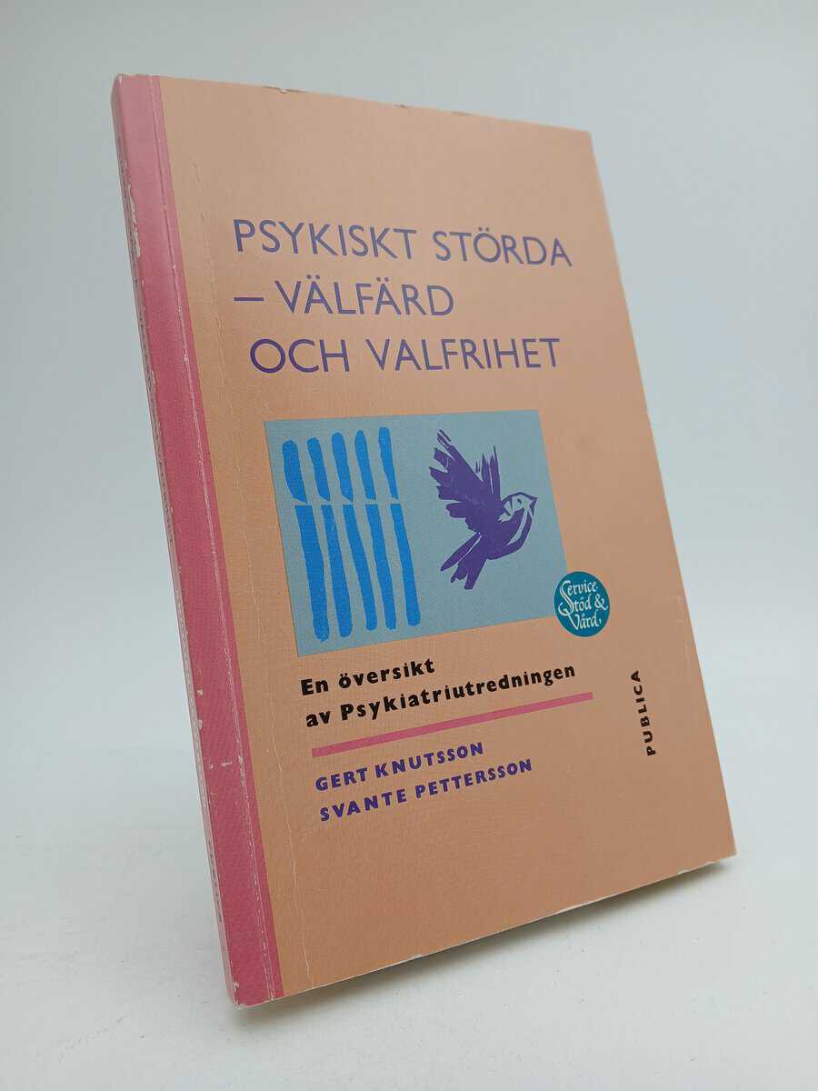 Knutsson, Gun | Pettersson, Svante | Psykiskt störda - välfärd och valfrihet : En översikt av Psykiatriutredningen