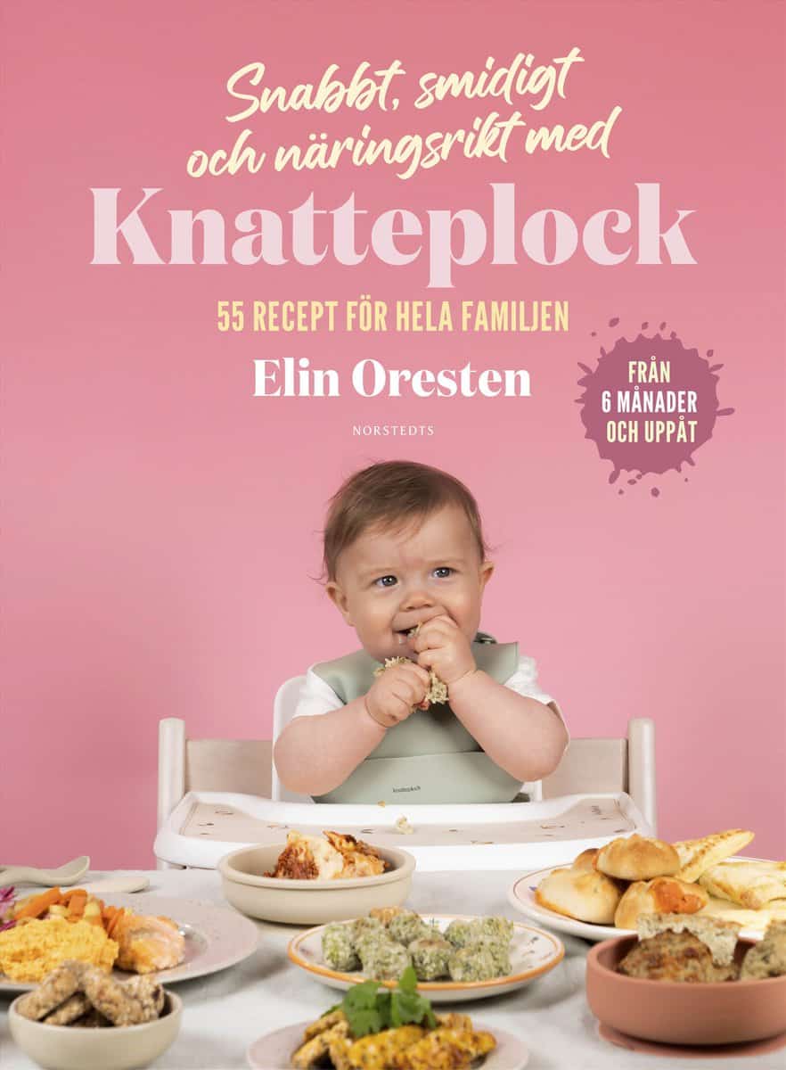 Oresten, Elin | Snabbt, smidigt och näringsrikt med Knatteplock : 55 recept för hela familjen