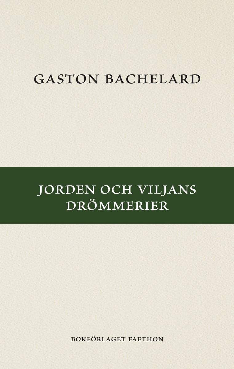 Bachelard, Gaston | Jorden och viljans drömmerier