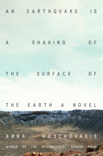 Moschovakis, Anna | An Earthquake is A Shaking of the Surface of the Earth
