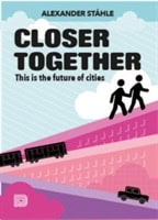 Ståhle, Alexander | Closer together : This is the future of cities