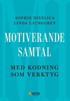 Ljunggren, Linda | Dixelius, Sophie | Motiverande samtal med kodning som verktyg