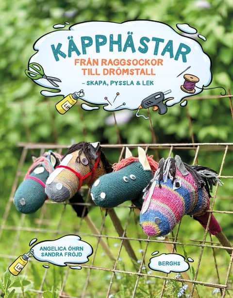 Öhrn, Angelica | Käpphästar : Från raggsockor till drömstall - skapa, pyssla & lek!