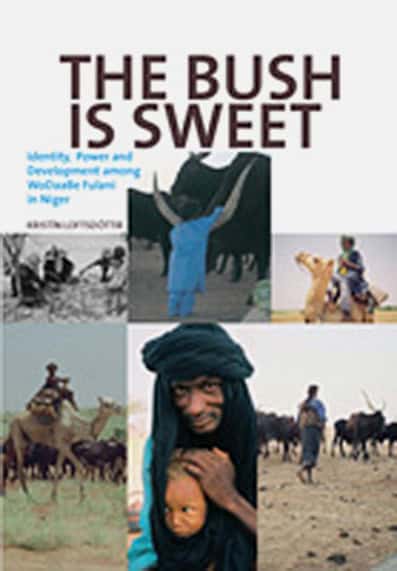 Loftsdottír, Kristín | The Bush Is Sweet : Globalization, Identity and Power Among Wodaabe Fulani in Niger