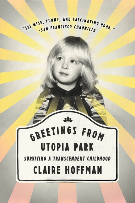 Hoffman, Claire | Greetings from Utopia Park : Surviving a Transcendent Childhood