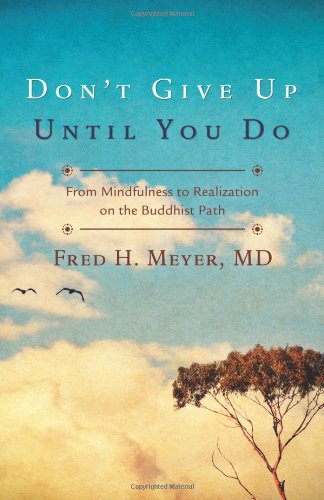 Meyer, Fred H. | Don't Give Up Until You Do : From Mindfulness to Realization on the Buddhist Path