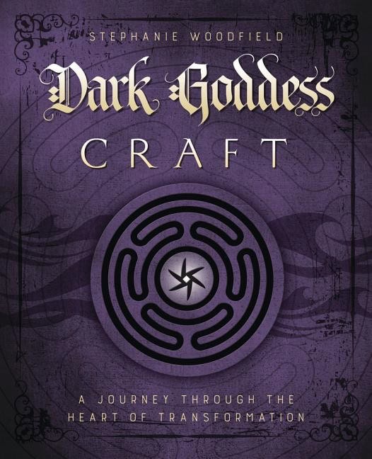 Woodfield, Stephanie | Dark goddess craft : A journey through the heart of transformation
