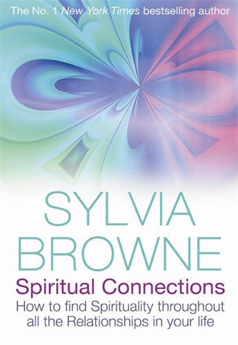 Sylvia, Browne | Spiritual Connections : How To Find Spirituality Throughout All The Relationships In Your Life