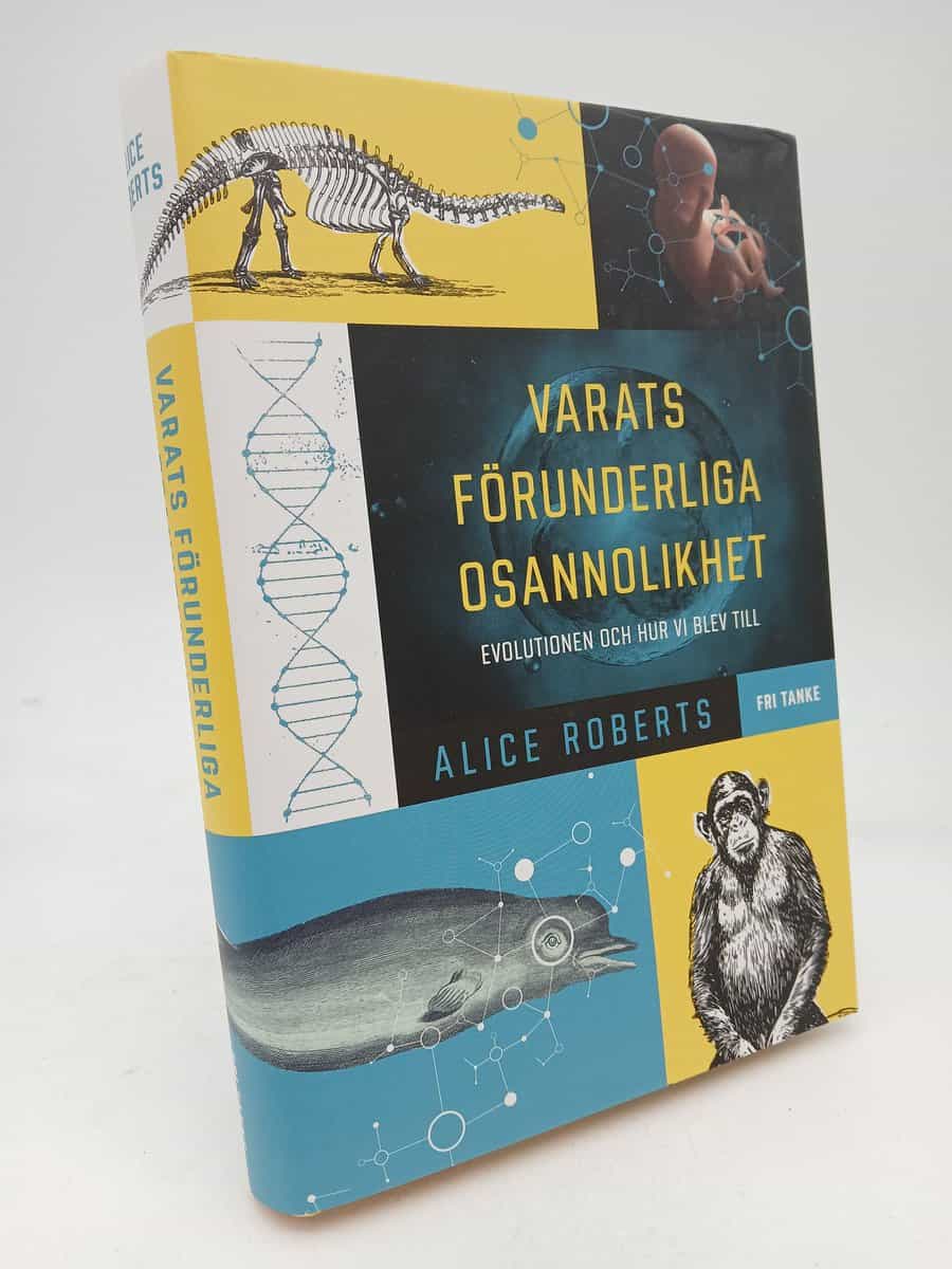 Roberts, Alice M. | Varats förunderliga osannolikhet : Evolutionen och hur vi blev till