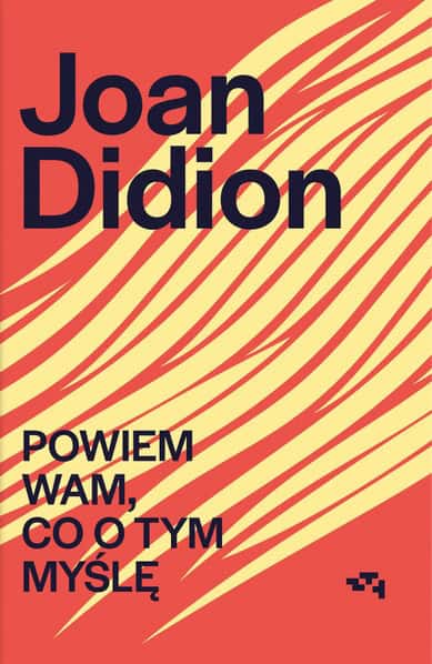 Didion, Joan | Powiem Wam, co o tym myślę