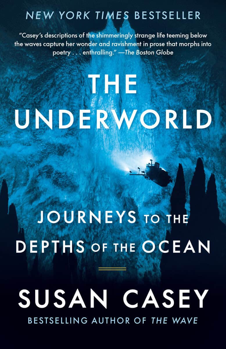 Casey, Susan | The Underworld : Journeys to the Depths of the Ocean