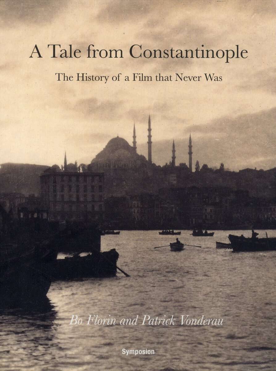 Florin, Bo | Vonderau, Patrick | A tale from Constantinople : The history of a film that never was