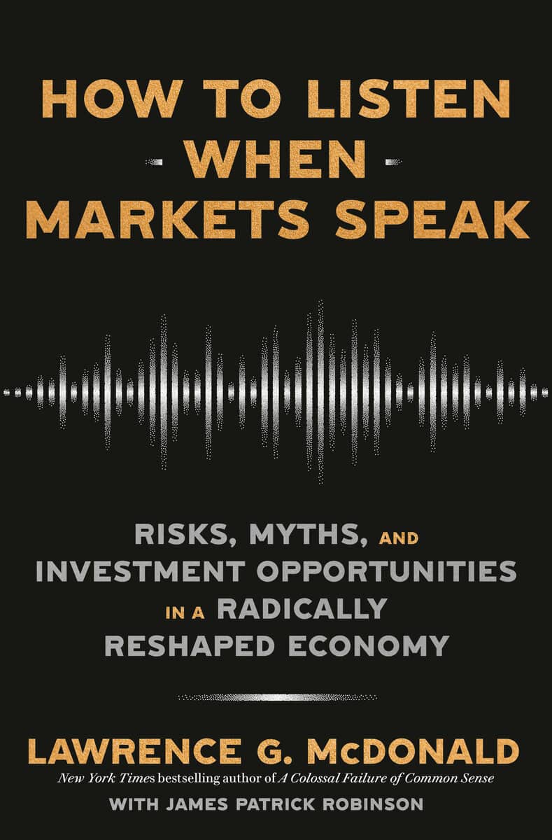 McDonald, Lawrence G. | Robinson, James Patrick | How to Listen When Markets Speak : Risks, Myths, and Investment Opport...