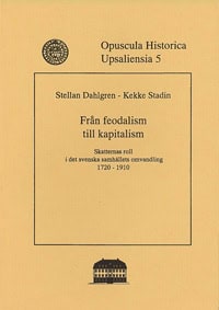 Dahlgren, Stellan | Stadin, Kekke | Från feodalism till kapitalism : Skatternas roll i det svenska samhällets omvandling...