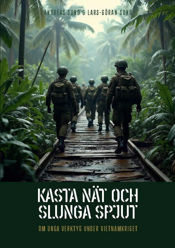 Sund, Lars-Göran | Sund, Andreas | Kasta nät och slunga spjut : Om unga verktyg under Vietnamkriget
